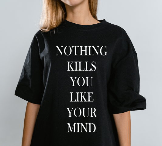 Nothing kills you like your mind T-shirt l Sweatshirt, Overthinking / Overthinker Quote Gift